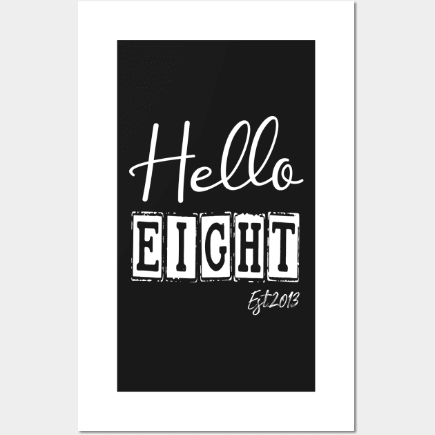 Hello Eight Est.2013 8th Funny Birthday Wall Art by shopcherroukia